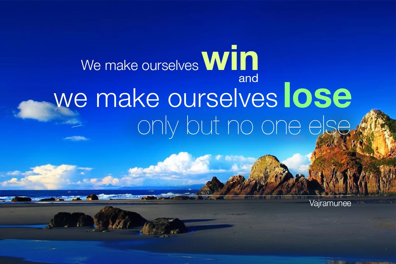 “We make ourselves win and we make ourselves lose only but no one else.” — Siddhacharya Yuree Vajramunee
