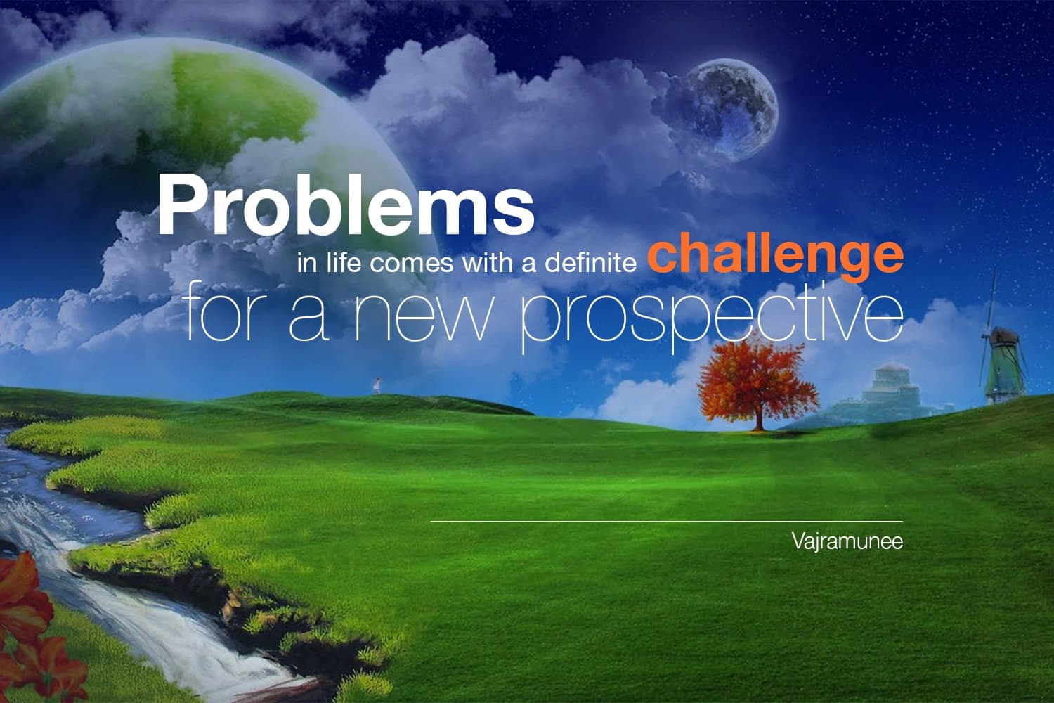 “Problems in life comes with a definite challenge for a new prospective.” — Siddhacharya Yuree Vajramunee